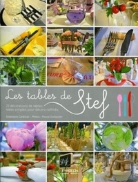 Stéphanie Cardinali - Les tables de Stef - 23 décorations de tables - Idées simples pour décors raffinés.