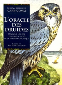 Stephanie Carr-Gomm et Philip Carr-Gomm - L'Oracle des Druides - Comment utiliser les animaux sacrés de la tradition druidique.