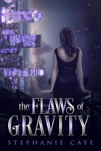  Stephanie Caye - The Flaws of Gravity - Gravity's Daughter, #1.