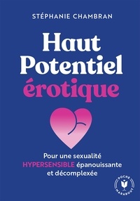 Stéphanie Chambran - Haut potentiel érotique - Pour une sexualité hypersensible épanouissante et décomplexée.