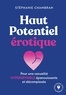 Stéphanie Chambran - Haut potentiel érotique - Pour une sexualité hypersensible épanouissante et décomplexée.