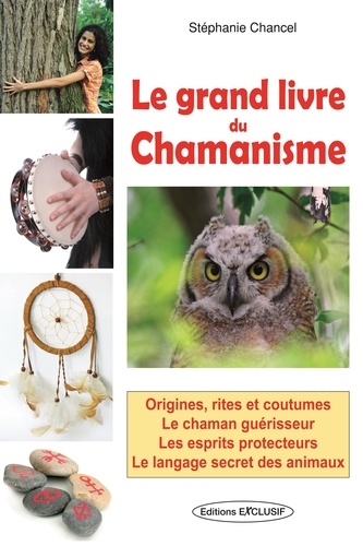 Stéphanie Chancel - Le grand livre du chamanisme.