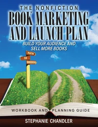 The Nonfiction Book Marketing and Launch Plan - Workbook and Planning Guide