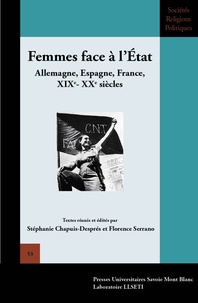 Stéphanie Chapuis-Després et Florence Serrano - Femmes face à l'Etat - Allemagne, Espagne, France, XIXe-XXe siècles.