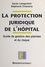 La Protection Juridique De L'Hopital. Guide De Gestion Des Plaintes Et Du Risque