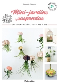 Stéphanie Clémarès - Mini-jardins suspendus - Créations végétales en pas à pas.