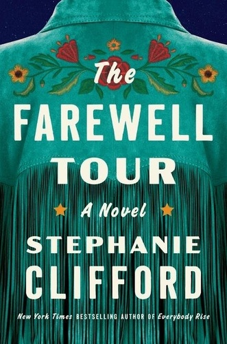 Stephanie Clifford - The Farewell Tour - A Historical Novel of One Woman's Life, Love, and Career in Country Music.