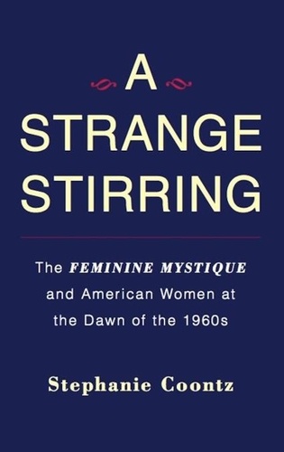 A Strange Stirring. The Feminine Mystique and American Women at the Dawn of the 1960s