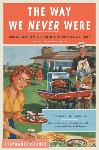 The Way We Never Were. American Families and the Nostalgia Trap