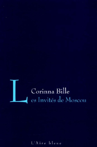 Stéphanie-Corinna Bille - Les Invites De Moscou.