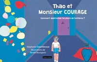 Stéphanie Courchinoux et Renée Bourgeois - Thao et Monsieur Courage - Comment apprivoiser les peurs de l'enfance ?.