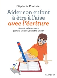 Stéphanie Couturier - Aider son enfant à être à l'aise avec l'écriture - Une méthode innovante qui mêle exercice, jeux et relaxation.