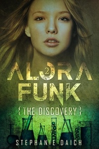  Stephanie Daich - Alora Funk - The Discovery Book 2 - Alora Funk, #2.