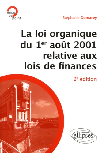 La loi organique du 1er août 2001 relative aux lois de finances 2e édition