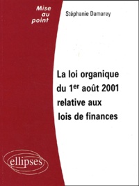 Stéphanie Damarey - La loi organique du 1er août 2001 relative aux lois de finances.