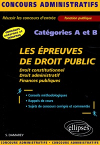 Stéphanie Damarey - Les Epreuves De Droit Public Categories A Et B. Droit Constitutionnel, Droit Administratif, Finances Publiques.