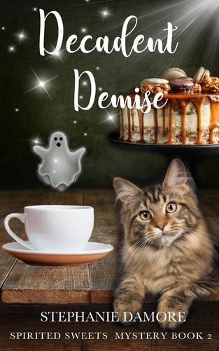  Stephanie Damore - Decadent Demise - Spirited Sweets Paranormal Cozy Mystery, #2.