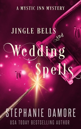  Stephanie Damore - Jingle Bells and Wedding Spells - Mystic Inn Mystery, #8.