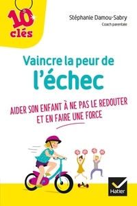 Kindle ebook téléchargements gratuits en ligne Vaincre la peur de l'échec  - Aider son enfant à ne pas le redouter et en faire une force in French par Stéphanie Damou-Sabry PDF