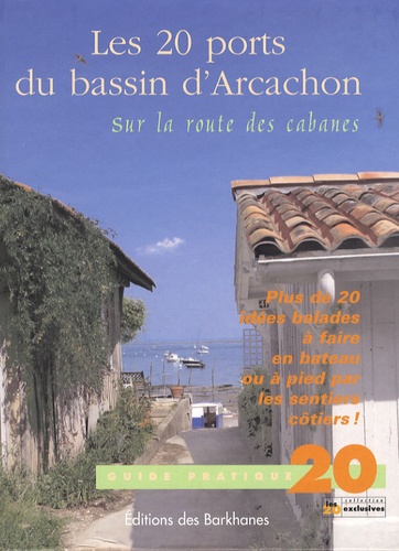 Stéphanie de Chalvron et Martial Clemenceau - Les 20 ports du bassin d'Arcachon - Sur la route des cabanes.