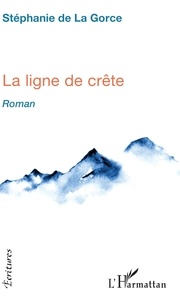 Stéphanie de La Gorce - La ligne de crête.