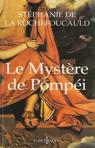 Stéphanie de La Rochefoucauld - Le Mystère de Pompéi.