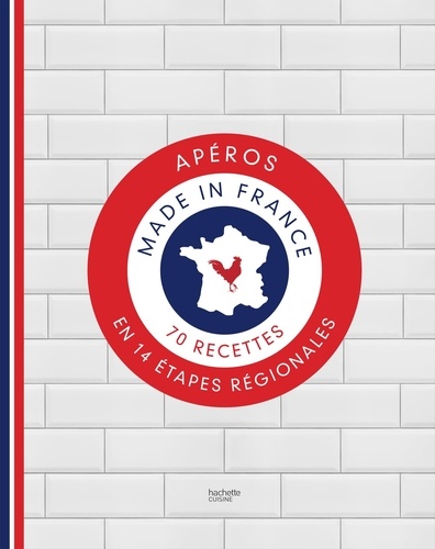 Apéro made in France. 70 recettes en 14 étapes régionales