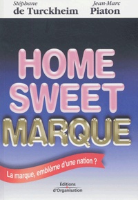 Stéphanie de Turckheim et Jean-Marc Piaton - Home Sweet Marque - La marque, emblème d'une nation ?.