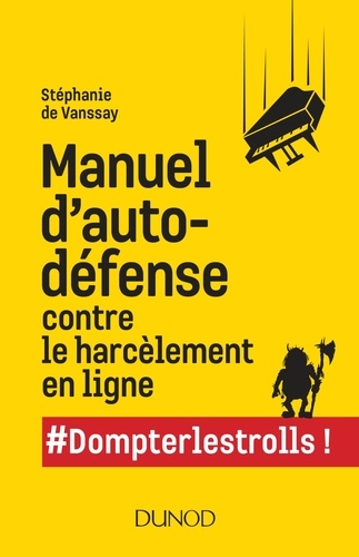 Stéphanie de Vanssay - Manuel d'auto-défense contre le harcèlement en ligne - #Dompterlestrolls!.