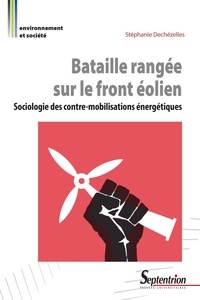 Stéphanie Dechézelles - Bataille rangée sur le front éolien - Sociologie des contre-mobilisations énergétiques.