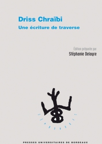 Stéphanie Delayre - Driss Chraïbi, une écriture de traverse.