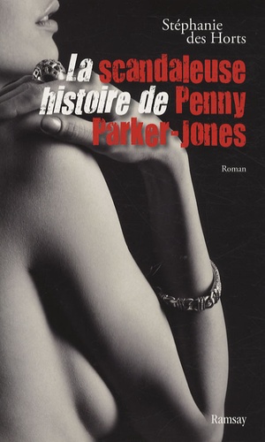 Stéphanie Des Horts - La scandaleuse histoire de Penny Parker-Jones.