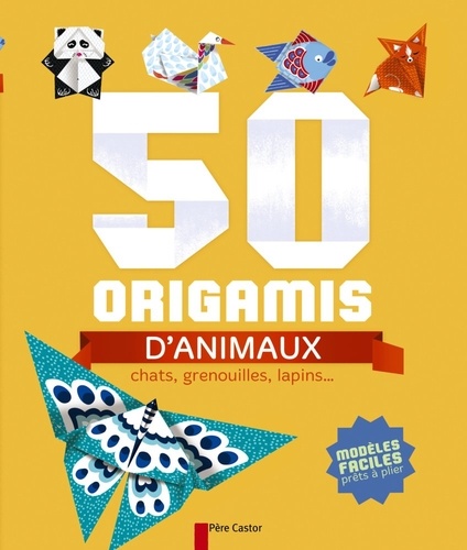 Stéphanie Desbenoît-Charpiot et Raphaël Hadid - 50 origamis d'animaux - Chats, grenouilles, lapins....