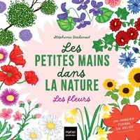 Téléchargement gratuit de livres pour ipad Les fleurs  - Les petites mains dans la nature en francais par Stéphanie Desbenoît 9782401092419