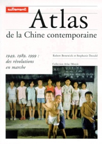 Stephanie Donald et Robert Benewick - Atlas de la Chine contemporaine - 1949,1989,1999 : des révolutions en marche.