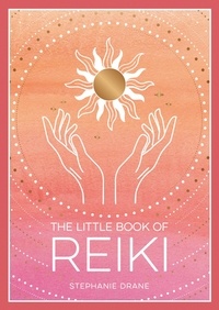 Stephanie Drane - The Little Book of Reiki - A Beginner's Guide to the Art of Energy Healing.