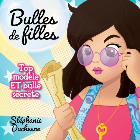 Stéphanie Duchesne et Catherine Brunet - Bulles de filles - Tome 2 - Top modèle et bulle secrète.