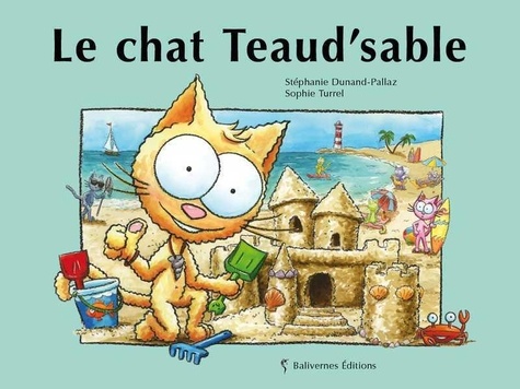 Stéphanie Dunand-Pallaz et Sophie Turrel - Les petits chats  : Le chat Teaud'sable.