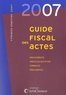 Stéphanie Durteste et Sophie Gonzalez-Moulin - Guide fiscal des actes - Premier semestre 2007.