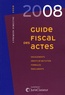 Stéphanie Durteste et Sophie Gonzalez-Moulin - Guide fiscal des actes - Premier semestre 2008.