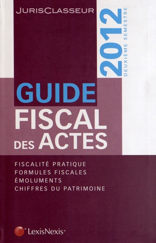 Stéphanie Durteste et Sophie Gonzalez-Moulin - Guide fiscal des actes - Deuxième semestre 2012.