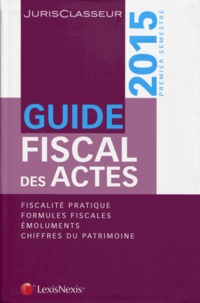 Stéphanie Durteste et Sophie Gonzalez-Moulin - Guide fiscal des actes - Premier semestre 2015.