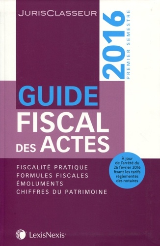 Stéphanie Durteste et Sophie Gonzalez-Moulin - Guide fiscal des actes - Premier semestre 2016.