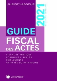 Stéphanie Durteste et Sophie Gonzalez-Moulin - Guide fiscal des actes - Deuxième semestre 2021.