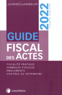 Stéphanie Durteste et Sophie Gonzalez-Moulin - Guide fiscal des actes - 1er semestre 2022.