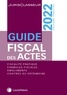 Stéphanie Durteste et Sophie Gonzalez - Guide fiscal des actes - Deuxième semestre 2022.
