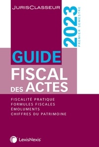 Stéphanie Durteste et Sophie Gonzalez-Moulin - Guide fiscal des actes - Premier semestre 2023.