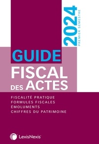 Stéphanie Durteste et Sophie Gonzalez - Guide fiscal des actes - Premier semestre 2024.