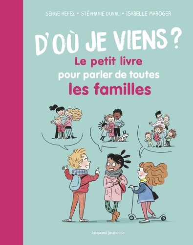 Stéphanie Duval et Serge Hefez - D'où je viens ? Le petit livre pour parler de toutes les familles.