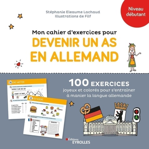 Mon cahier d'exercices pour devenir un as en allemand. 100 exercices joyeux et colorés pour s'entraîner à manier la langue allemande. Niveau débutant